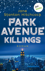 Park Avenue Killings: Eine Mörderin zum Verlieben  by Jane Stanton Hitchcock