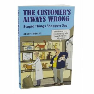 The Customer's Always Wrong by Geoff Tibballs