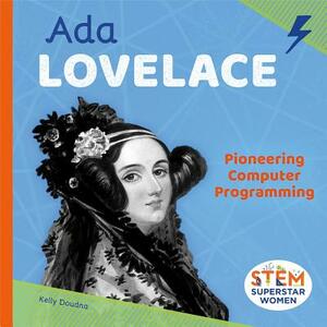 ADA Lovelace: Pioneering Computer Programming by Kelly Doudna