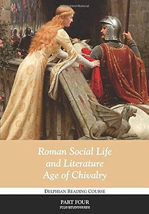 Roman Social Life and Literature, Age of Chivalry: Delphian Course Part 4 by Delphian Society