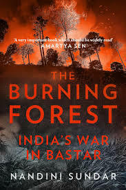 The Burning Forest: India's War Against the Maoists by Nandini Sundar