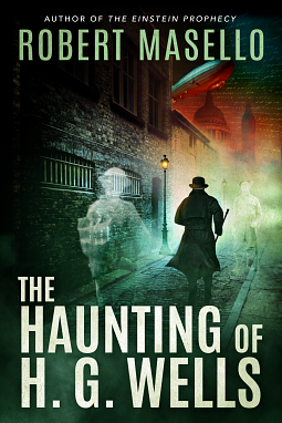 The Haunting of H. G. Wells: A Novel by Robert Masello