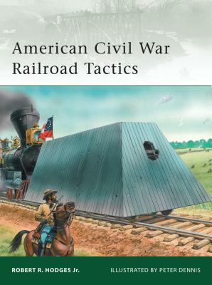 American Civil War Railroad Tactics by Robert R. Hodges Jr