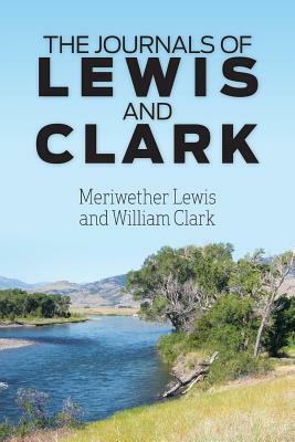 The Journals of Lewis and Clark by Meriwether Lewis, William Clark