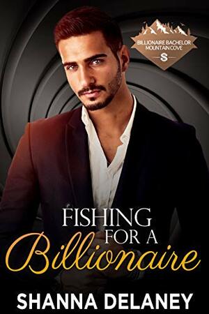 Fishing For a Billionaire by Shanna Delaney