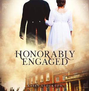 Honorably Engaged by Kasey Stockton