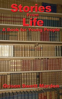 Stories from Life: A Book for Young People by Orison Swett Marden