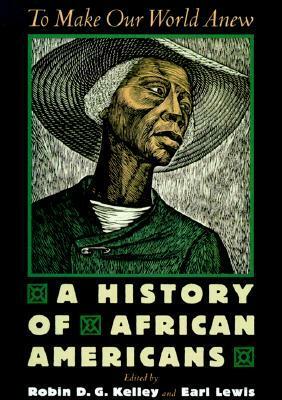 To Make Our World Anew: A History of African Americans by Robin D.G. Kelley
