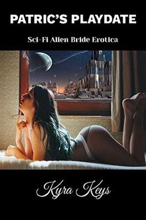 Patric's Playdate: Sci-Fi Alien Bride Erotica (Otan Brides) by Kyra Keys