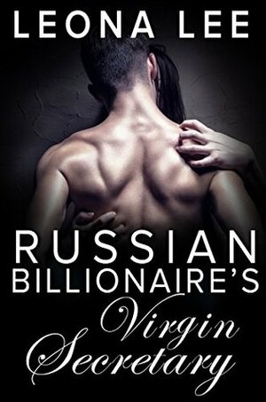 Russian Billionaire's Virgin Secretary by Leona Lee