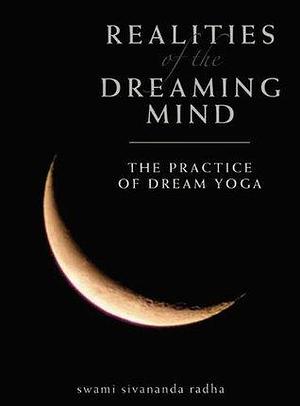 Realities of the Dreaming Mind by Sivananda Radha, Sivananda Radha