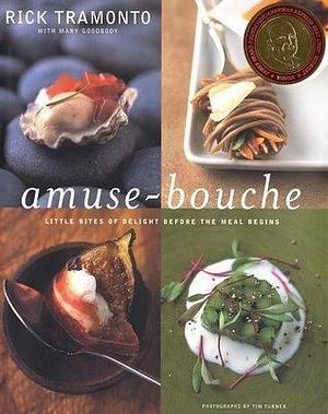 Amuse-Bouche: Little Bites Of Delight Before the Meal Begins by Mary Goodbody, Rick Tramonto, Rick Tramonto, Tim Turner