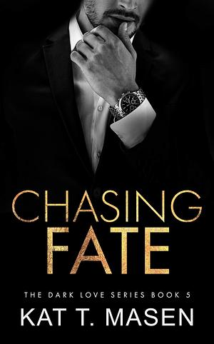 Chasing Fate by Kat T. Masen