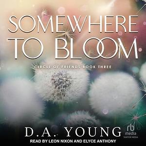 Somewhere to Bloom by D.A. Young