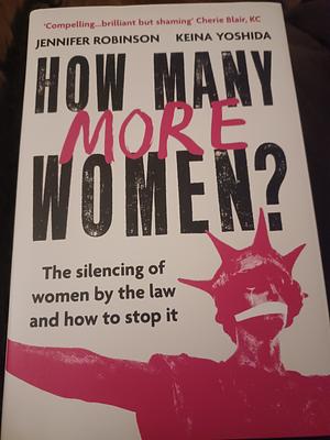 How Many More Women?: The silencing of women by the law and how to stop it by Keio Yoshida, Jennifer Robinson