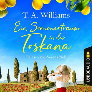 Ein Sommertraum in der Toskana by T.A. Williams