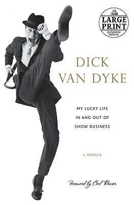 My Lucky Life in and Out of Show Business by Dick Van Dyke