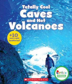 Totally Cool Caves and Hot Volcanoes (Rookie Amazing America) by Janice Behrens