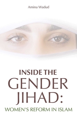 Inside the Gender Jihad: Women's Reform in Islam by Amina Wadud