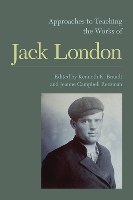 Approaches to Teaching the Works of Jack London by Jeanne Campbell Reesman