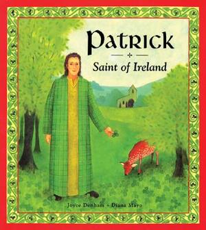 Patrick: Saint of Ireland by Diana Mayo, Joyce Denham