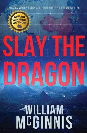 Slay the Dragon: An Adam Weldon Thriller by William McGinnis