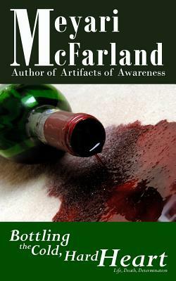 Bottling the Cold, Hard Heart by Meyari McFarland