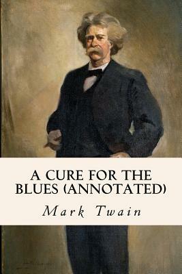 A Cure for the Blues (annotated) by Mark Twain
