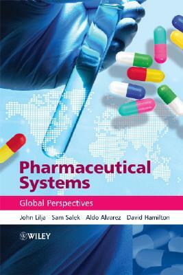 Pharmaceutical Systems: Global Perspectives by Sam Salek, John Lilja, Aldo Alvarez