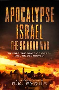 Apocalypse Israel: The 96-Hour War by R.K. Syrus
