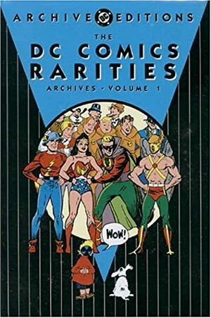 The DC Comics Rarities Archives, Vol. 1 by Henry Boltinoff, Ronald Santi, Creig Flessel, Bud Fisher, William Moulton Marston, Howard Sherman, Frank Harry, Homer Fleming, Joseph Greene, Bill Finger, John L. Blummer, Chad Grothkopf, Sheldon Moldoff, Tom Hickey, Bert Christman, Al Smith, Bob Kane, Bill Ely, Stan Aschmeier, Joe Shuster, John B. Wentworth, Bernard Baily, Fred Guardineer, Fred Schwab, Everett E. Hibbard, Raymond Perry, Sheldon Mayer, Paul Gustavson, A.W. Nugent, Harry Lampert, Joseph Sherman, Lynn Evans, Harry G. Peter, Gardner F. Fox, Julius Schwartz, Paul Reinman, Jack Burnley, Ed Whelan, Joe Gallagher, Joe Kubert, George Papp, Jerry Siegel