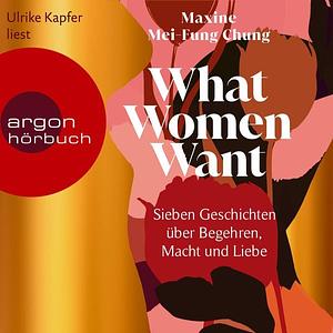 What Women Want by Maxine Mei-Fung Chung