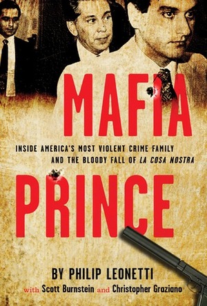Mafia Prince: Inside America's Most Violent Crime Family and the Bloody Fall of La Cosa Nostra by Scott Burnstein, Phil Leonetti, Christopher Graziano
