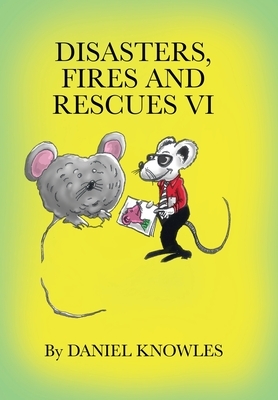 Disasters, Fires and Rescues Vi by Daniel Knowles