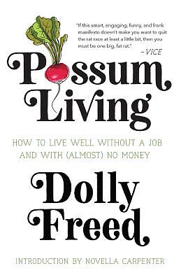 Possum Living: How to Live Well Without a Job and with (Almost) No Money by Dolly Freed