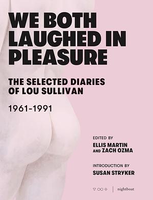 We Both Laughed in Pleasure: The Selected Diaries of Lou Sullivan by Lou Sullivan