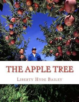 The Apple Tree: A Guide To Growing Apples At Home by Liberty Hyde Bailey