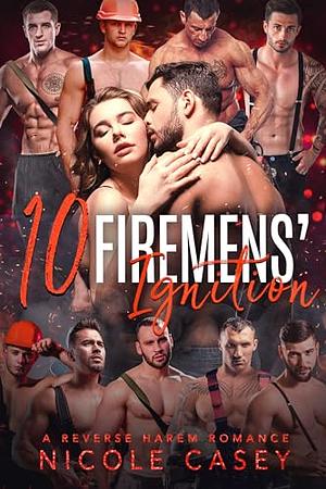 Ten Firemens' Ignition by Nicole Casey