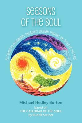 Seasons of the Soul: 52 poems to accompany the soul's journey through the cycle of the year by Michael Hedley Burton