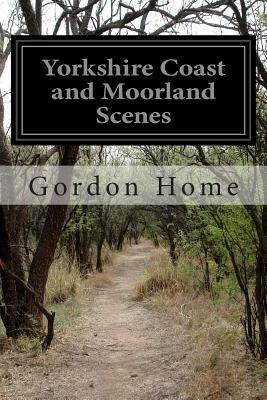 Yorkshire Coast and Moorland Scenes by Gordon Home