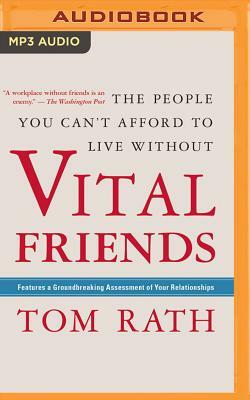 Vital Friends: The People You Can't Afford to Live Without by Tom Rath