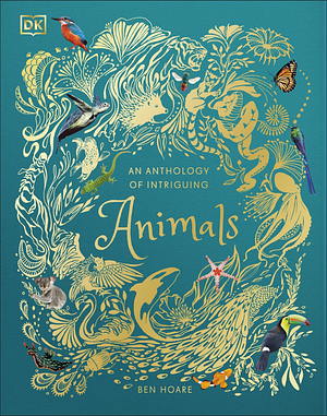 An Anthology of Intriguing Animals by Ben Hoare