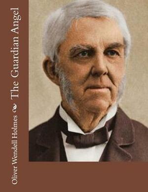The Guardian Angel by Oliver Wendell Holmes
