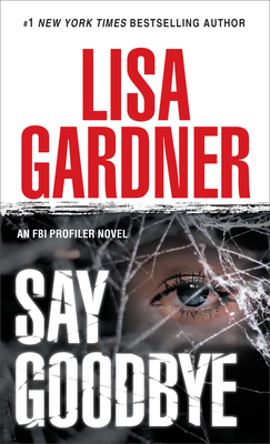 Say Goodbye: An FBI Profiler Novel by Lisa Gardner