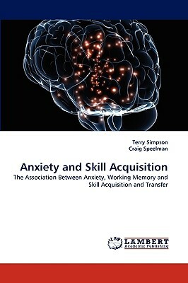 Anxiety and Skill Acquisition by Terry Simpson, Craig Speelman