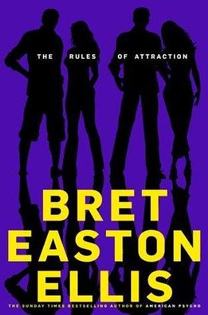 The Rules of Attraction: Bret Easton Ellis by Bret Easton Ellis, Bret Easton Ellis