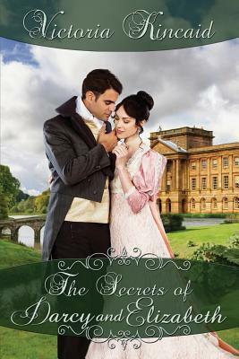 The Secrets of Darcy and Elizabeth: A Pride and Prejudice Variation by Victoria Kincaid