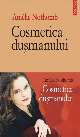 Cosmetica duşmanului by Amélie Nothomb, Mihai Elin