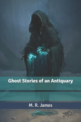 Ghost Stories of an Antiquary by M.R. James