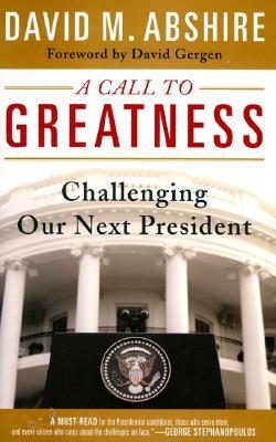 A Call to Greatness: Challenging Our Next President by David M. Abshire